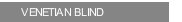 VENETIAN BLIND